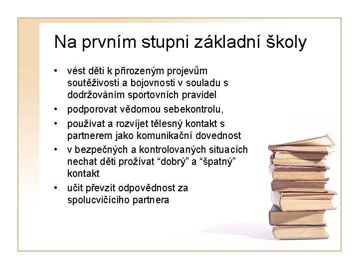 Na prvním stupni základní školy • vést děti k přirozeným projevům soutěživosti a bojovnosti