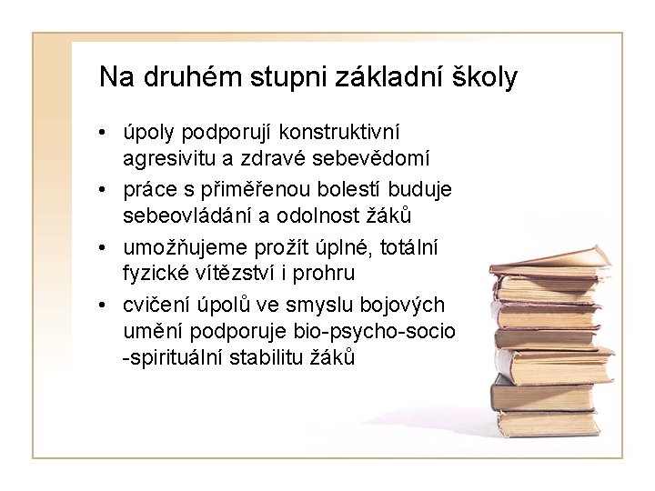 Na druhém stupni základní školy • úpoly podporují konstruktivní agresivitu a zdravé sebevědomí •