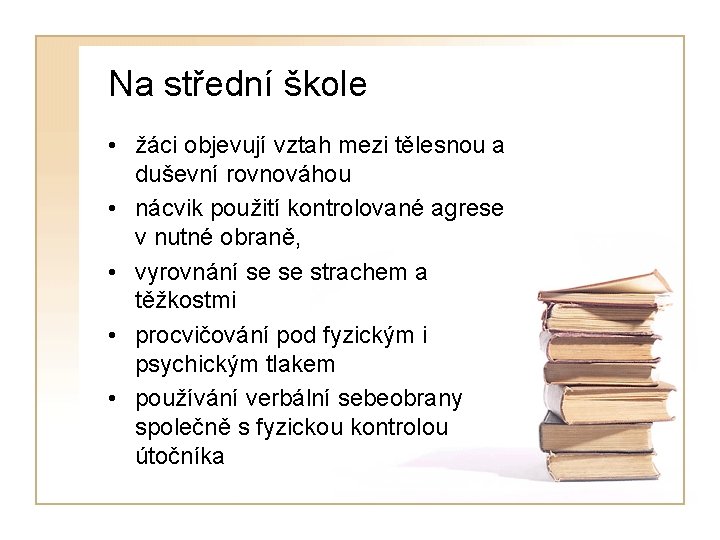 Na střední škole • žáci objevují vztah mezi tělesnou a duševní rovnováhou • nácvik