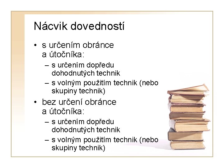 Nácvik dovedností • s určením obránce a útočníka: – s určením dopředu dohodnutých technik