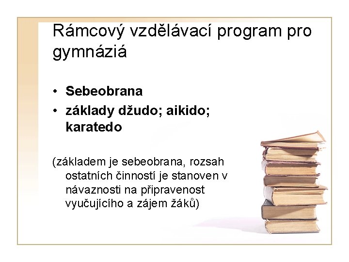 Rámcový vzdělávací program pro gymnáziá • Sebeobrana • základy džudo; aikido; karatedo (základem je