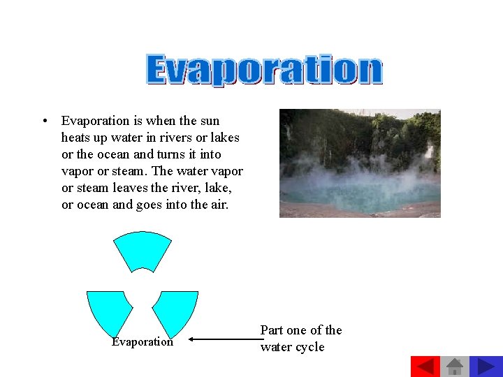  • Evaporation is when the sun heats up water in rivers or lakes