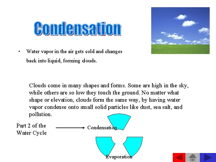  • Water vapor in the air gets cold and changes back into liquid,