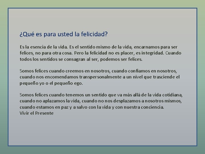 ¿Qué es para usted la felicidad? Es la esencia de la vida. Es el