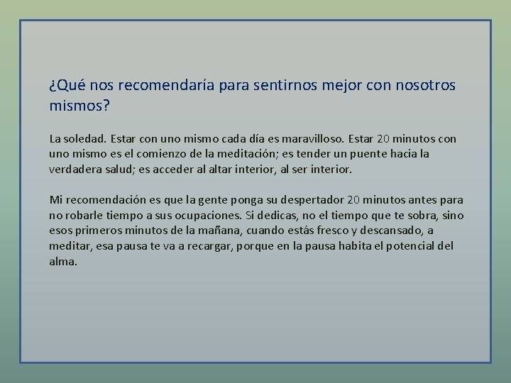 ¿Qué nos recomendaría para sentirnos mejor con nosotros mismos? La soledad. Estar con uno