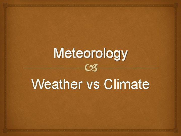 Meteorology Weather vs Climate 