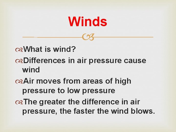 Winds What is wind? Differences in air pressure cause wind Air moves from areas