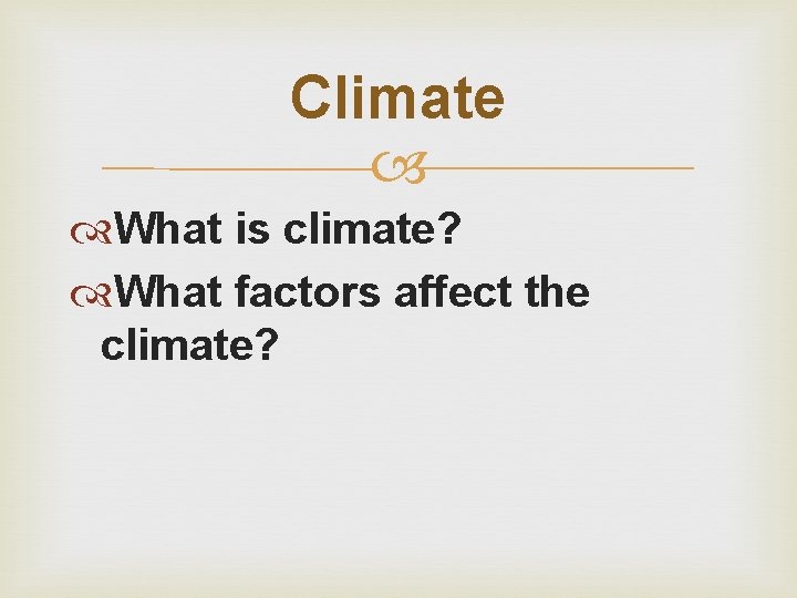 Climate What is climate? What factors affect the climate? 