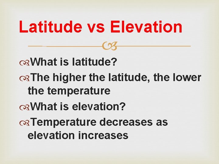Latitude vs Elevation What is latitude? The higher the latitude, the lower the temperature