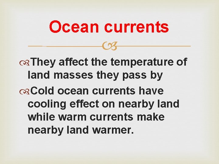 Ocean currents They affect the temperature of land masses they pass by Cold ocean