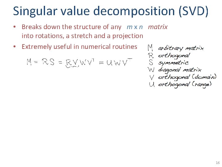 Singular value decomposition (SVD) • Breaks down the structure of any m x n