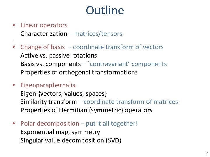 Outline • Linear operators Characterization – matrices/tensors • • Change of basis – coordinate