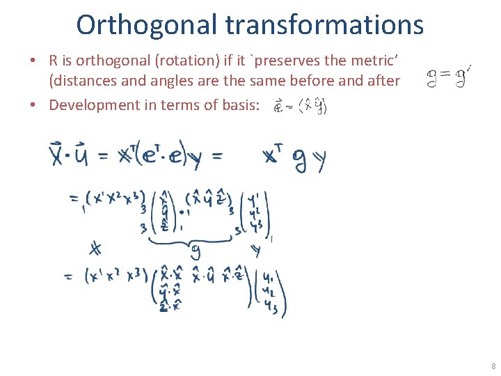 Orthogonal transformations • R is orthogonal (rotation) if it `preserves the metric’ (distances and