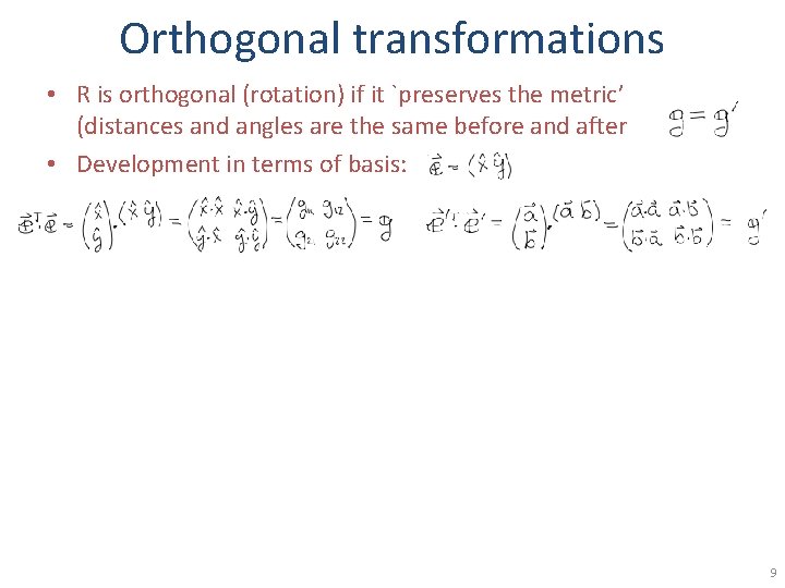 Orthogonal transformations • R is orthogonal (rotation) if it `preserves the metric’ (distances and