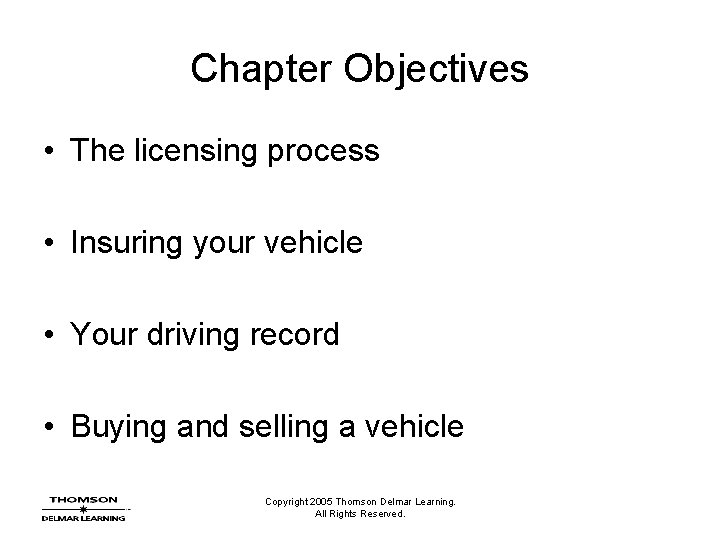 Chapter Objectives • The licensing process • Insuring your vehicle • Your driving record