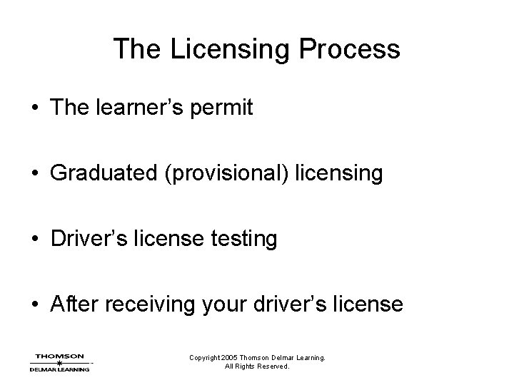 The Licensing Process • The learner’s permit • Graduated (provisional) licensing • Driver’s license