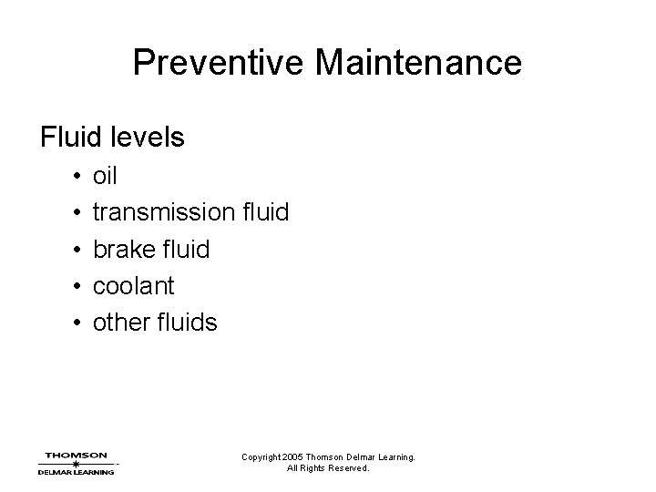 Preventive Maintenance Fluid levels • • • oil transmission fluid brake fluid coolant other