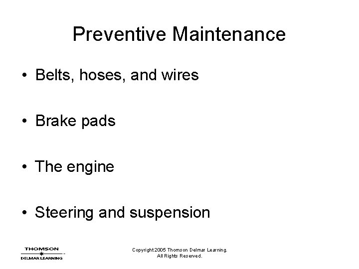 Preventive Maintenance • Belts, hoses, and wires • Brake pads • The engine •