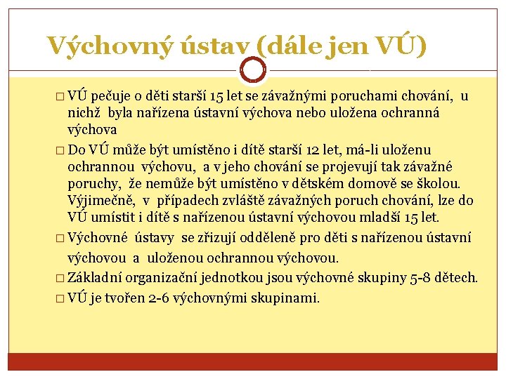 Výchovný ústav (dále jen VÚ) � VÚ pečuje o děti starší 15 let se