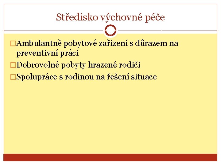 Středisko výchovné péče �Ambulantně pobytové zařízení s důrazem na preventivní práci �Dobrovolné pobyty hrazené