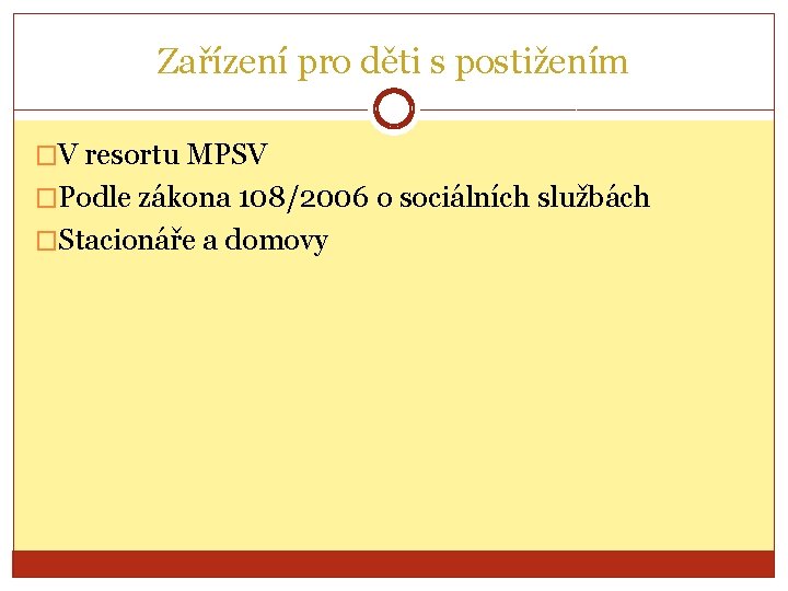 Zařízení pro děti s postižením �V resortu MPSV �Podle zákona 108/2006 o sociálních službách