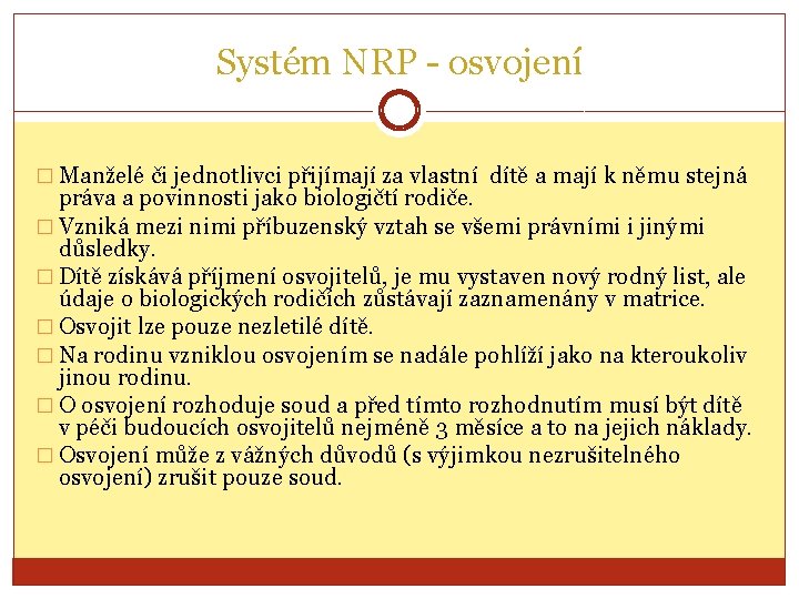 Systém NRP - osvojení � Manželé či jednotlivci přijímají za vlastní dítě a mají