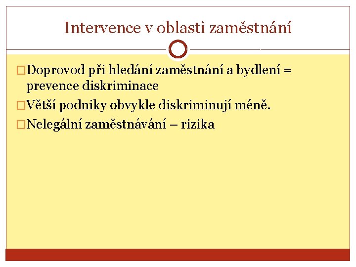 Intervence v oblasti zaměstnání �Doprovod při hledání zaměstnání a bydlení = prevence diskriminace �Větší