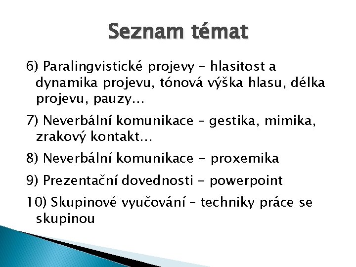 Seznam témat 6) Paralingvistické projevy – hlasitost a dynamika projevu, tónová výška hlasu, délka