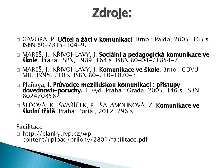 Zdroje: � � � GAVORA, P. Učitel a žáci v komunikaci. Brno : Paido,