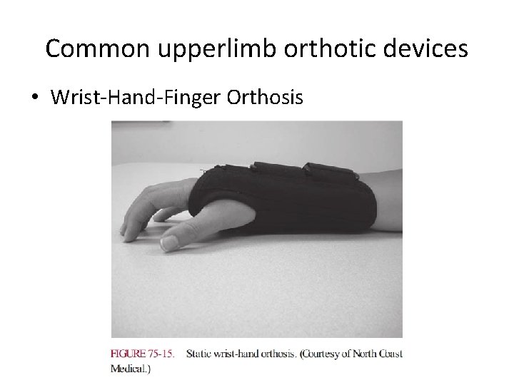 Common upperlimb orthotic devices • Wrist-Hand-Finger Orthosis 
