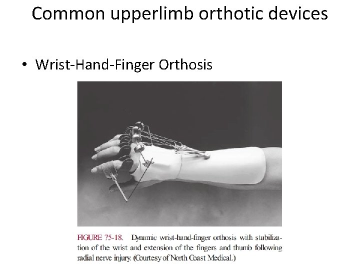 Common upperlimb orthotic devices • Wrist-Hand-Finger Orthosis 