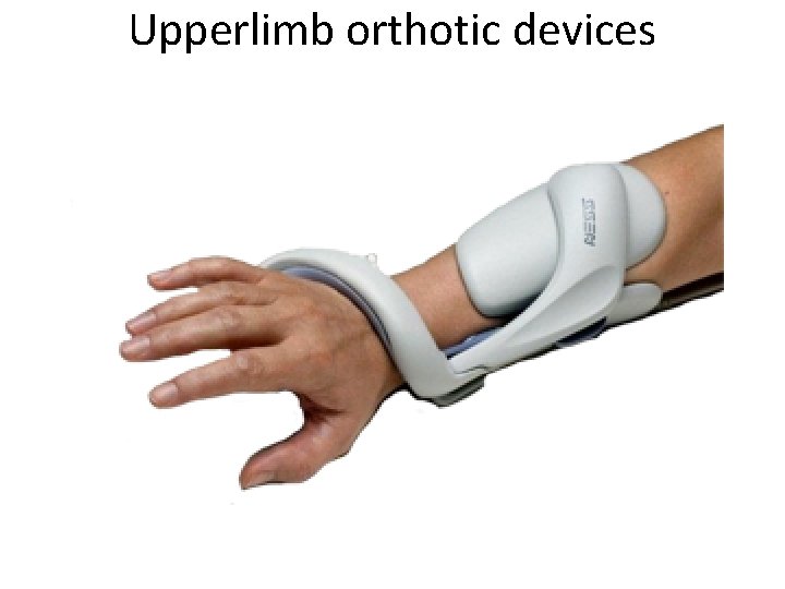 Upperlimb orthotic devices 