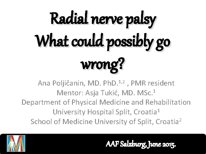 Radial nerve palsy What could possibly go wrong? Ana Poljičanin, MD. Ph. D. 1,
