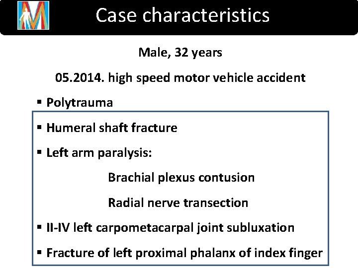 Case characteristics Male, 32 years 05. 2014. high speed motor vehicle accident § Polytrauma