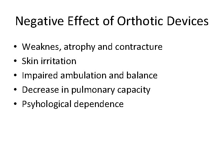 Negative Effect of Orthotic Devices • • • Weaknes, atrophy and contracture Skin irritation