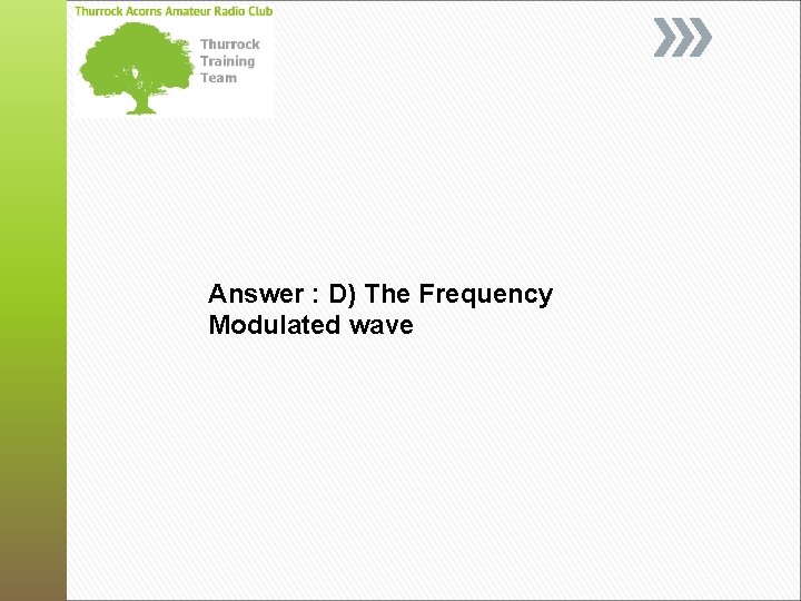 Answer : D) The Frequency Modulated wave 