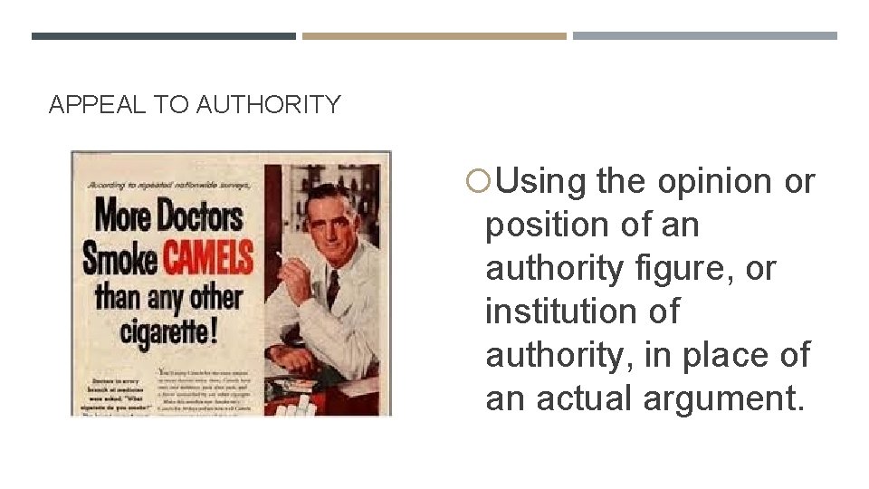 APPEAL TO AUTHORITY Using the opinion or position of an authority figure, or institution