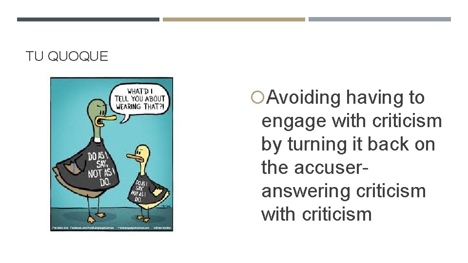 TU QUOQUE Avoiding having to engage with criticism by turning it back on the