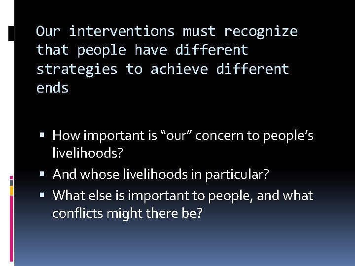 Our interventions must recognize that people have different strategies to achieve different ends How