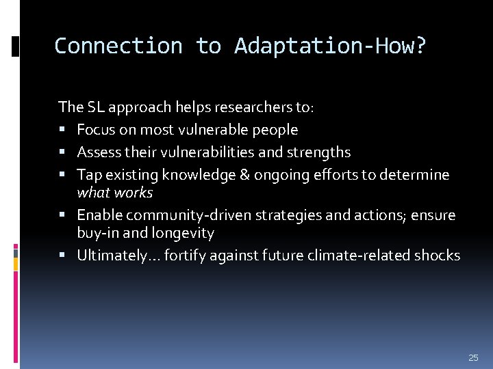Connection to Adaptation-How? The SL approach helps researchers to: Focus on most vulnerable people