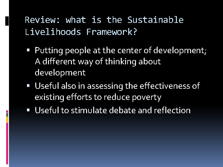 Review: what is the Sustainable Livelihoods Framework? Putting people at the center of development;