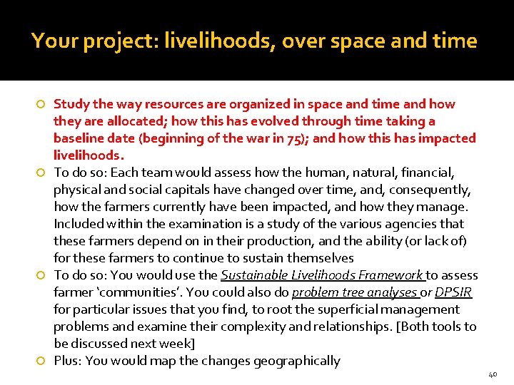 Your project: livelihoods, over space and time Study the way resources are organized in