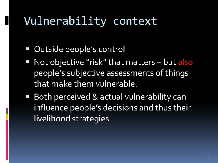 Vulnerability context Outside people’s control Not objective “risk” that matters – but also people’s