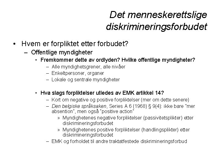 Det menneskerettslige diskrimineringsforbudet • Hvem er forpliktet etter forbudet? – Offentlige myndigheter • Fremkommer