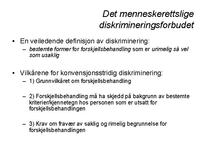 Det menneskerettslige diskrimineringsforbudet • En veiledende definisjon av diskriminering: – bestemte former forskjellsbehandling som