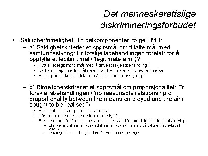 Det menneskerettslige diskrimineringsforbudet • Saklighet/rimelighet: To delkomponenter ifølge EMD: – a) Saklighetskriteriet et spørsmål