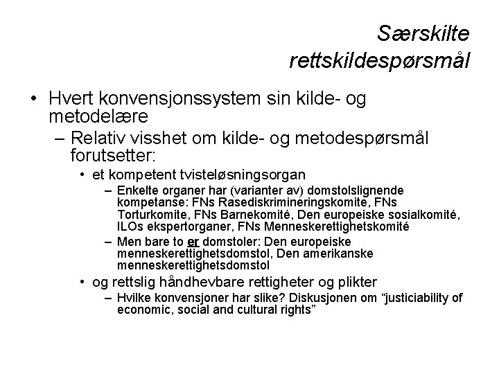 Særskilte rettskildespørsmål • Hvert konvensjonssystem sin kilde- og metodelære – Relativ visshet om kilde-