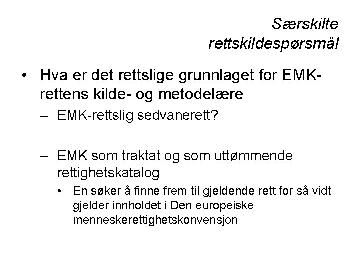 Særskilte rettskildespørsmål • Hva er det rettslige grunnlaget for EMKrettens kilde- og metodelære –