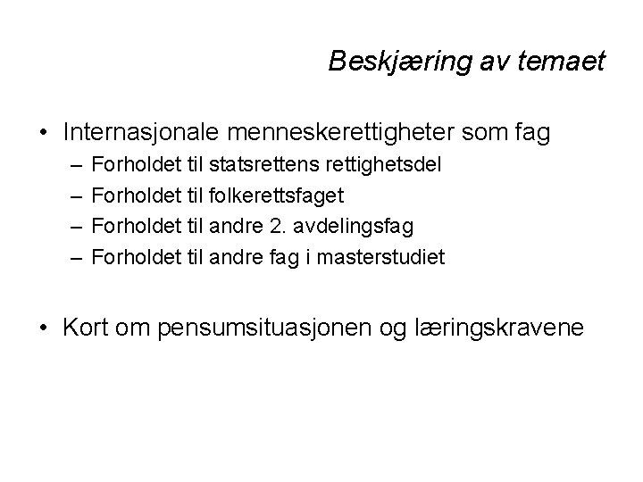 Beskjæring av temaet • Internasjonale menneskerettigheter som fag – – Forholdet til statsrettens rettighetsdel