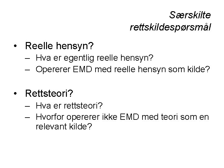 Særskilte rettskildespørsmål • Reelle hensyn? – Hva er egentlig reelle hensyn? – Opererer EMD